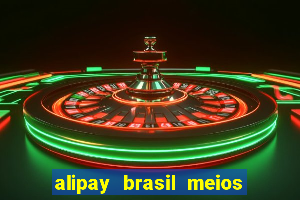 alipay brasil meios de pagamento ltda